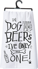 In Dog Beers I've Only Had One Dish Towel