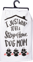 I Just Want to Be a Stay At Home Dog Mom Dish Towel